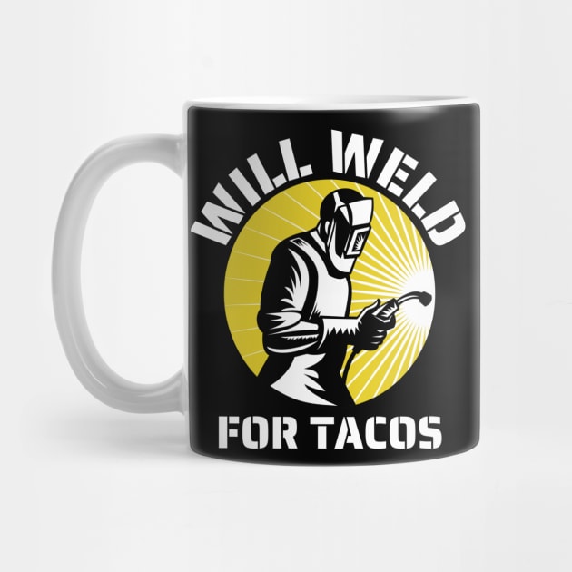 Will weld for tacos funny welder by JustBeSatisfied